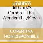 Bill Black'S Combo - That Wonderful.../Movin' cd
