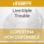 Live:triple Trouble cd