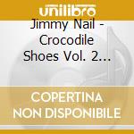 Jimmy Nail - Crocodile Shoes Vol. 2 (cd+dvd) cd