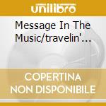 Message In The Music/travelin'... cd