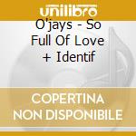 O'jays - So Full Of Love + Identif cd
