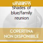 Shades of blue/family reunion cd