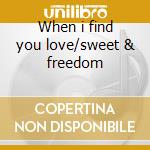 When i find you love/sweet & freedom cd