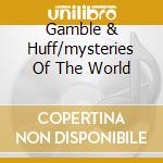 Gamble & Huff/mysteries Of The World cd musicale di MFSB