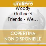 Woody Guthrie'S Friends - We Ain'T Down Yet! cd musicale di Guthrie Woody