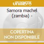 Samora machel (zambia) - cd musicale di Shalawambe