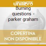 Burning questions - parker graham cd