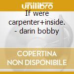 If were carpenter+inside. - darin bobby cd