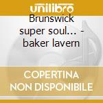 Brunswick super soul... - baker lavern cd