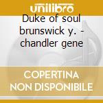 Duke of soul brunswick y. - chandler gene cd