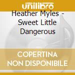 Heather Myles - Sweet Little Dangerous cd musicale di Heather Myles
