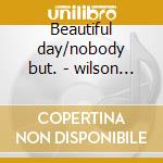 Beautiful day/nobody but. - wilson jackie cd