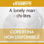 A lonely man - chi-lites cd