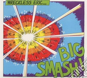 Wreckless Eric - Big Smash! cd musicale di Wreckless Eric