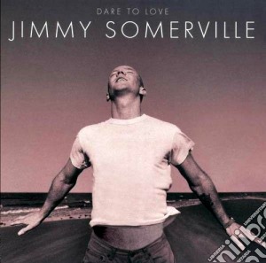 Dare to love cd musicale di Jimmy Somerville