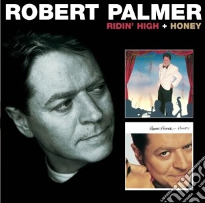 Robert Palmer - Ridin' High & Honey (2 Cd) cd musicale di Robert Palmer