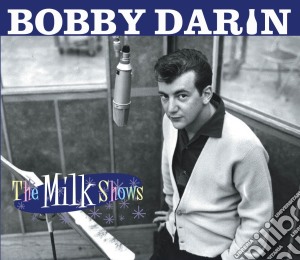 Bobby Darin - The Milk Shows (2 Cd) cd musicale di Bobby Darin