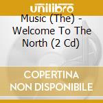 Music (The) - Welcome To The North (2 Cd) cd musicale di The Music