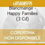 Blancmange - Happy Families (3 Cd)