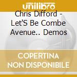 Chris Difford - Let'S Be Combe Avenue.. Demos cd musicale di Chris Difford