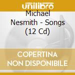 Michael Nesmith - Songs (12 Cd) cd musicale di Michael Nesmith