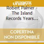 Robert Palmer - The Island Records Years (Deluxe Box Set) (9 Cd) cd
