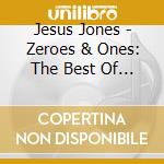 Jesus Jones - Zeroes & Ones: The Best Of (2 Cd) cd
