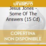 Jesus Jones - Some Of The Answers (15 Cd) cd