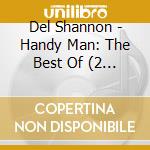 Del Shannon - Handy Man: The Best Of (2 Cd) cd