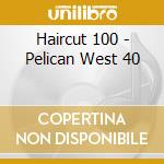 Haircut 100 - Pelican West 40 cd