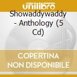Showaddywaddy - Anthology (5 Cd) cd