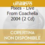 Pixies - Live From Coachella 2004 (2 Cd) cd