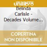 Belinda Carlisle - Decades Volume 3: Cornucopia (4 Cd) cd musicale