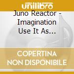 Juno Reactor - Imagination Use It As A Weapon (5 Cd) cd musicale