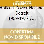 Holland-Dozier-Holland: Detroit 1969-1977 / Various (4 Cd) cd musicale