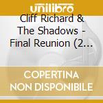 Cliff Richard & The Shadows - Final Reunion (2 Cd) cd musicale