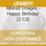 Altered Images - Happy Birthday (2 Cd) cd