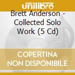 Brett Anderson - Collected Solo Work (5 Cd) cd