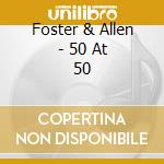 Foster & Allen - 50 At 50 cd