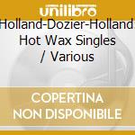 Holland-Dozier-Holland: Hot Wax Singles / Various cd