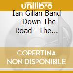 Ian Gillan Band - Down The Road - The Complete Ian Gillan Band Story (8 Cd) cd