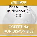 Pixies - Live In Newport (2 Cd) cd