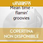 Mean time - flamin' groovies