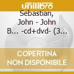 Sebastian, John - John B... -cd+dvd- (3 Cd) cd