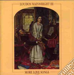 Loudon Wainwright Iii - More Love Songs cd musicale di Loudon wainwright ii