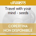 Travel with your mind - seeds cd