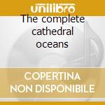 The complete cathedral oceans cd
