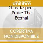 Chris Jasper - Praise The Eternal cd musicale di Chris Jasper