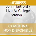 John Hartford - Live At College Station Pennsylvania cd musicale di John Hartford