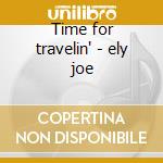 Time for travelin' - ely joe cd musicale di Joe Ely